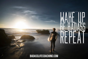 Wake up be badass repeat surfer